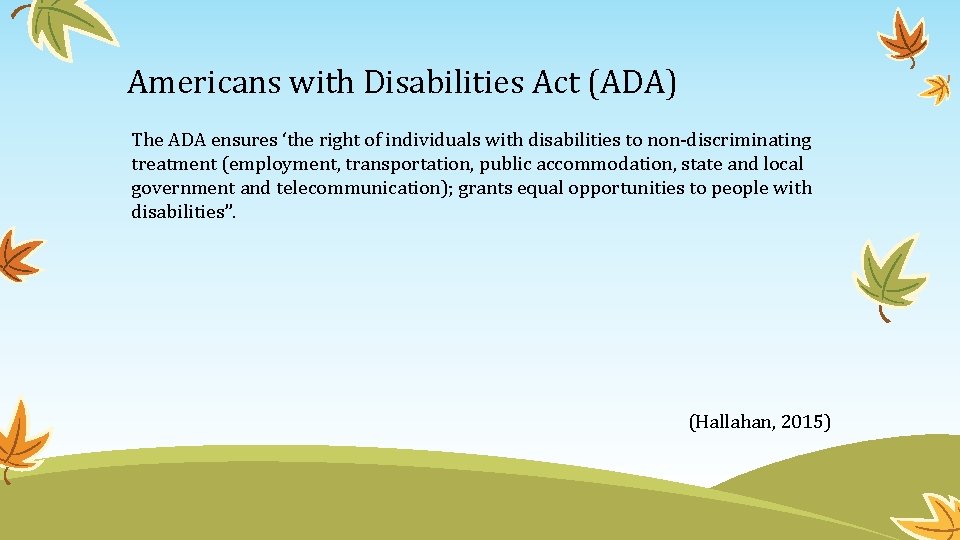 Americans with Disabilities Act (ADA) The ADA ensures ‘the right of individuals with disabilities