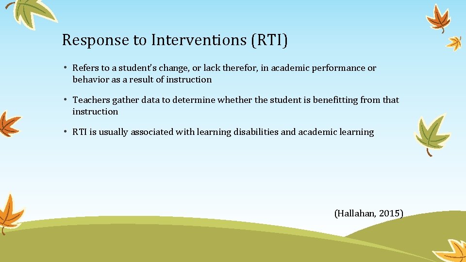 Response to Interventions (RTI) • Refers to a student’s change, or lack therefor, in