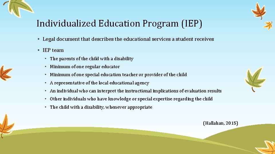 Individualized Education Program (IEP) • Legal document that describes the educational services a student