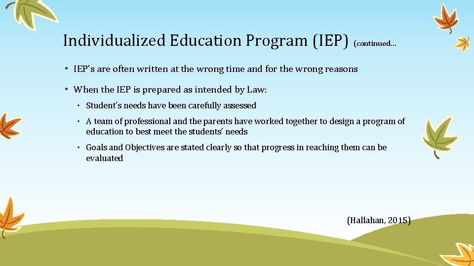 Individualized Education Program (IEP) (continued… • IEP’s are often written at the wrong time