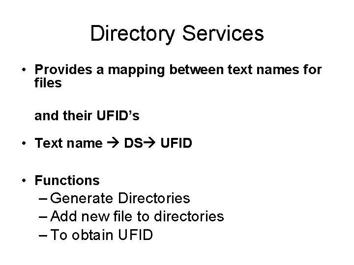 Directory Services • Provides a mapping between text names for files and their UFID’s