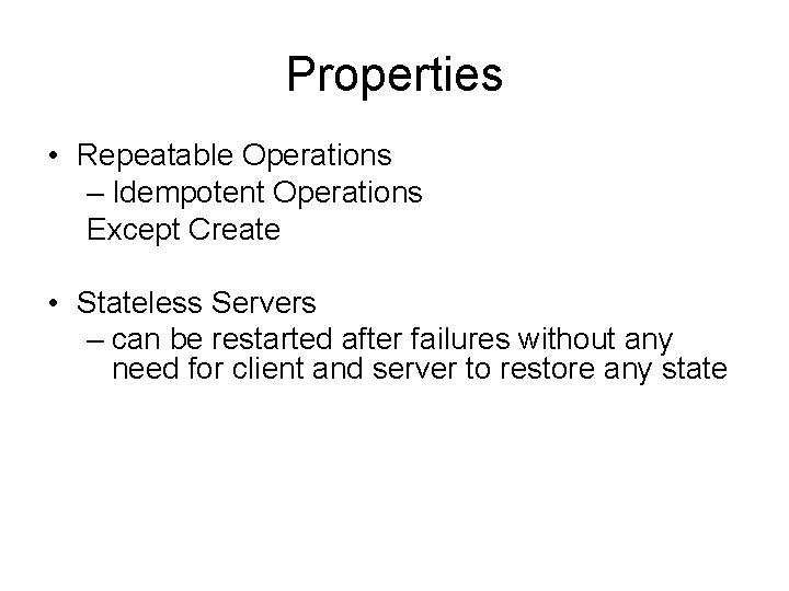 Properties • Repeatable Operations – Idempotent Operations Except Create • Stateless Servers – can