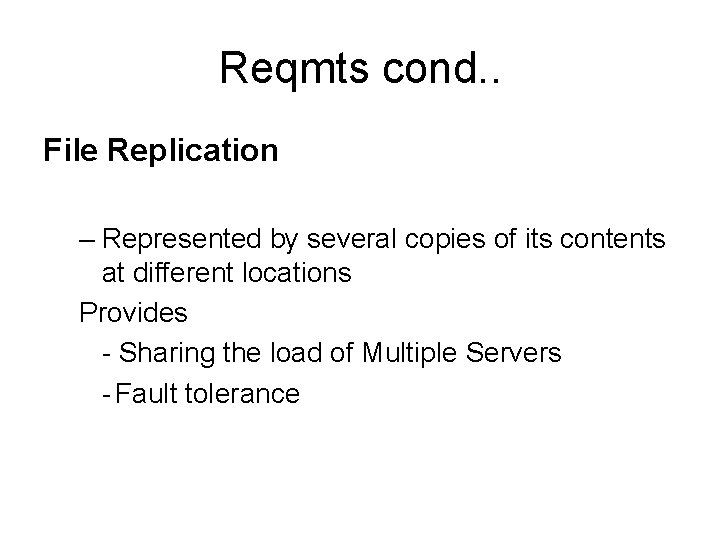 Reqmts cond. . File Replication – Represented by several copies of its contents at