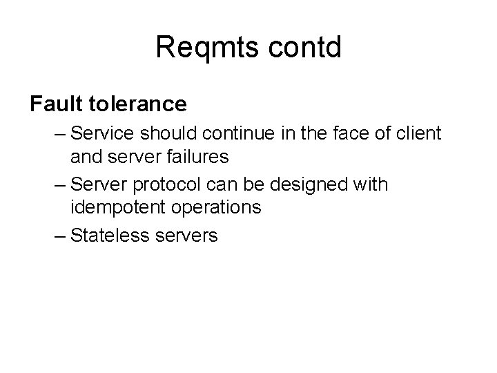 Reqmts contd Fault tolerance – Service should continue in the face of client and