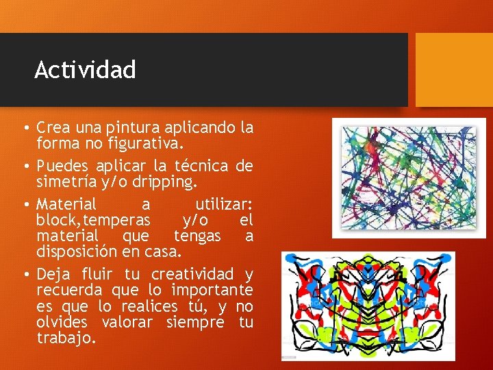 Actividad • Crea una pintura aplicando la forma no figurativa. • Puedes aplicar la