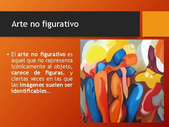 Arte no figurativo • El arte no figurativo es aquel que no representa icónicamente