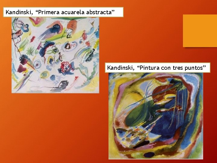 Kandinski, “Primera acuarela abstracta” Kandinski, “Pintura con tres puntos” 