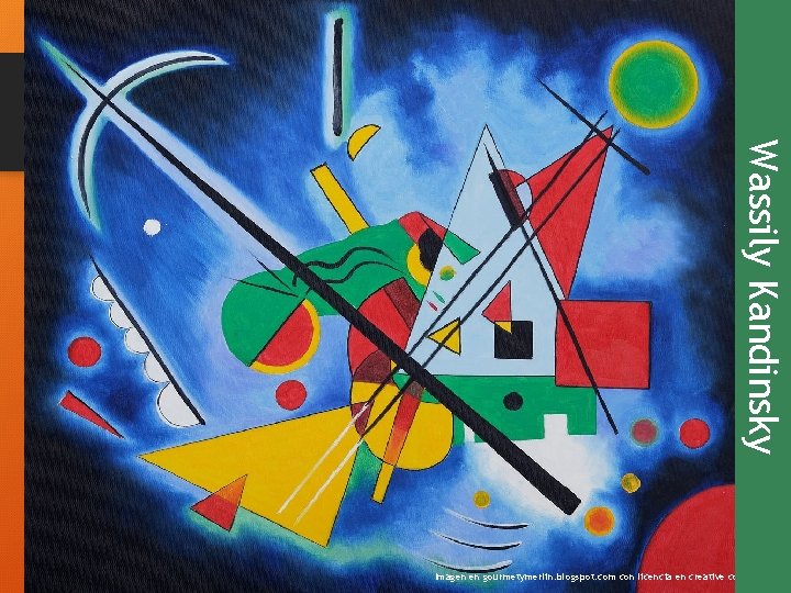 Wassily Kandinsky Imagen en gourmetymerlin. blogspot. com con licencia en creative commons 