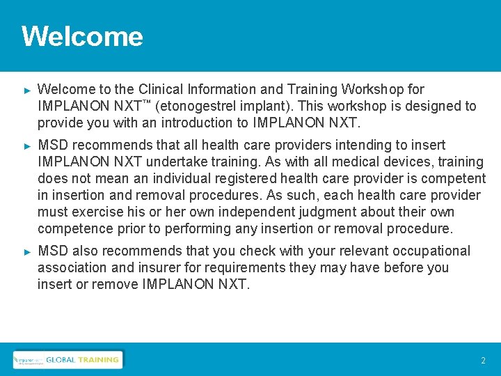 Welcome ► Welcome to the Clinical Information and Training Workshop for IMPLANON NXT™ (etonogestrel