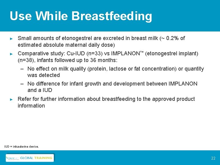 Use While Breastfeeding ► Small amounts of etonogestrel are excreted in breast milk (~