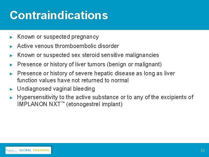 Contraindications ► Known or suspected pregnancy ► Active venous thromboembolic disorder ► Known or