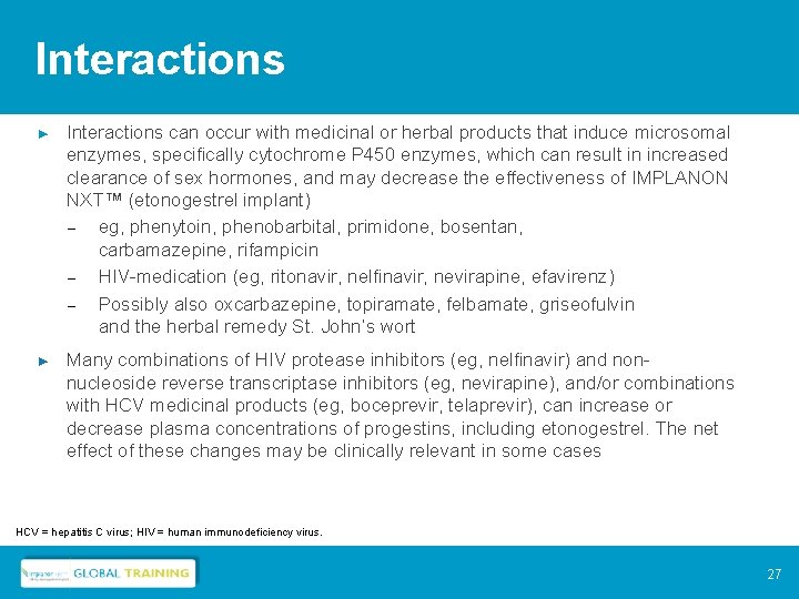 Interactions ► Interactions can occur with medicinal or herbal products that induce microsomal enzymes,