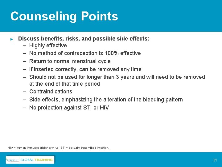 Counseling Points ► Discuss benefits, risks, and possible side effects: – Highly effective –