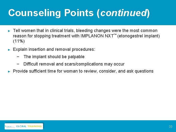 Counseling Points (continued) ► Tell women that in clinical trials, bleeding changes were the