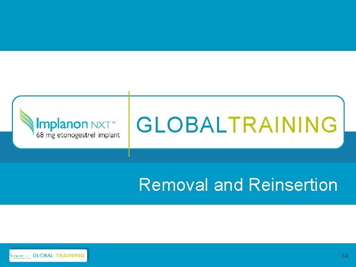 GLOBALTRAINING Removal and Reinsertion 64 