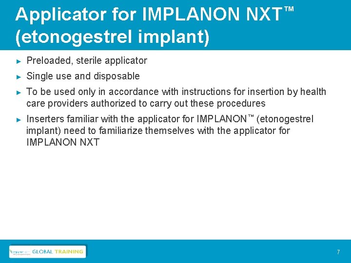 Applicator for IMPLANON NXT™ (etonogestrel implant) ► Preloaded, sterile applicator ► Single use and