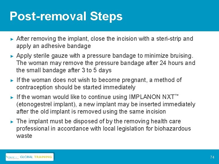 Post-removal Steps ► After removing the implant, close the incision with a steri-strip and