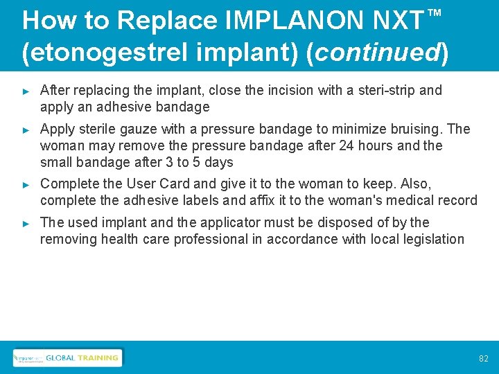 How to Replace IMPLANON NXT™ (etonogestrel implant) (continued) ► After replacing the implant, close