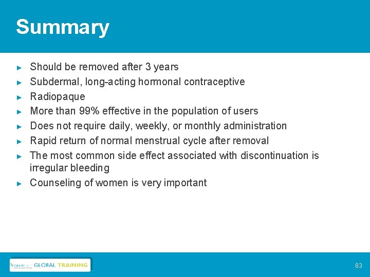 Summary ► ► ► ► Should be removed after 3 years Subdermal, long-acting hormonal