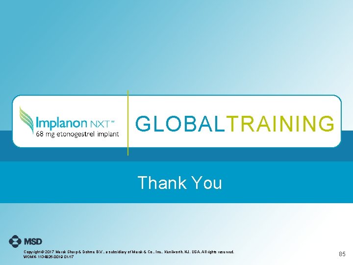 GLOBALTRAINING Thank You Copyright © 2017 Merck Sharp & Dohme B. V. , a