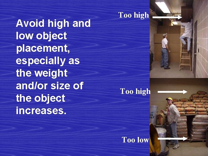 Avoid high and low object placement, especially as the weight and/or size of the