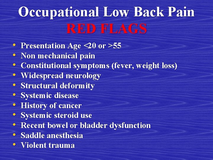 Occupational Low Back Pain RED FLAGS • • • Presentation Age <20 or >55