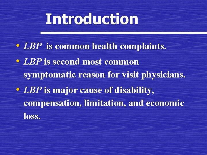 Introduction • LBP is common health complaints. • LBP is second most common symptomatic