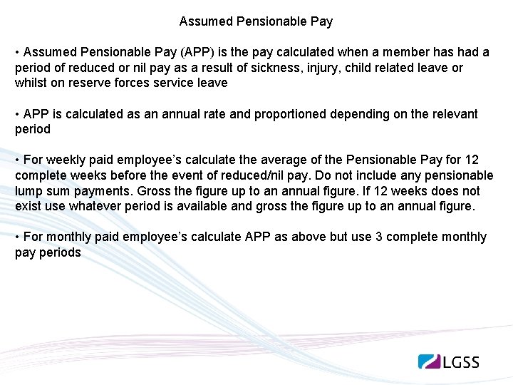 Assumed Pensionable Pay • Assumed Pensionable Pay (APP) is the pay calculated when a