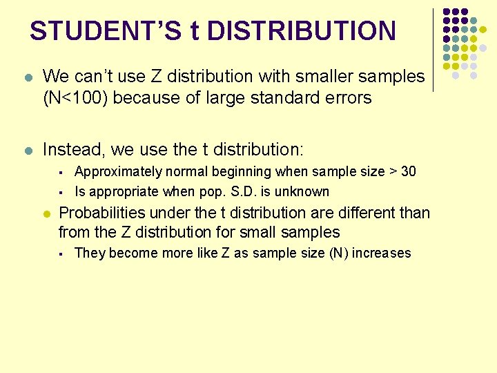 STUDENT’S t DISTRIBUTION l We can’t use Z distribution with smaller samples (N<100) because STUDENT’S t DISTRIBUTION l We can’t use Z distribution with smaller samples (N<100) because