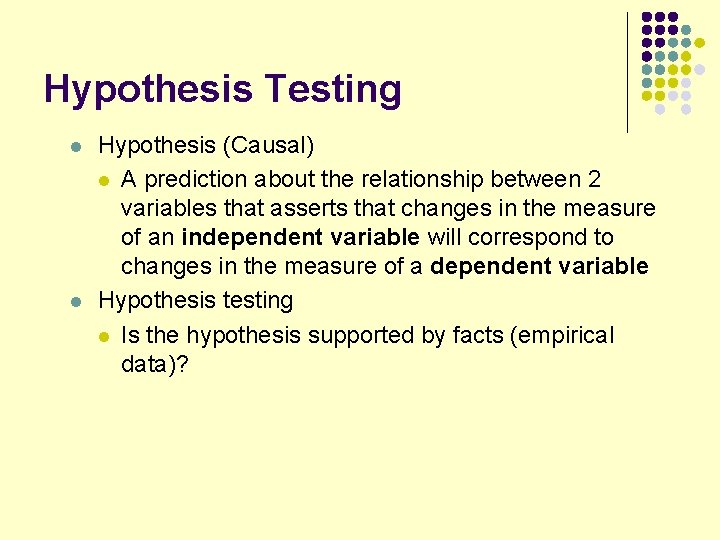 Hypothesis Testing l l Hypothesis (Causal) l A prediction about the relationship between 2 Hypothesis Testing l l Hypothesis (Causal) l A prediction about the relationship between 2