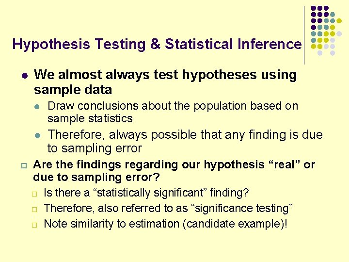 Hypothesis Testing & Statistical Inference l We almost always test hypotheses using sample data Hypothesis Testing & Statistical Inference l We almost always test hypotheses using sample data