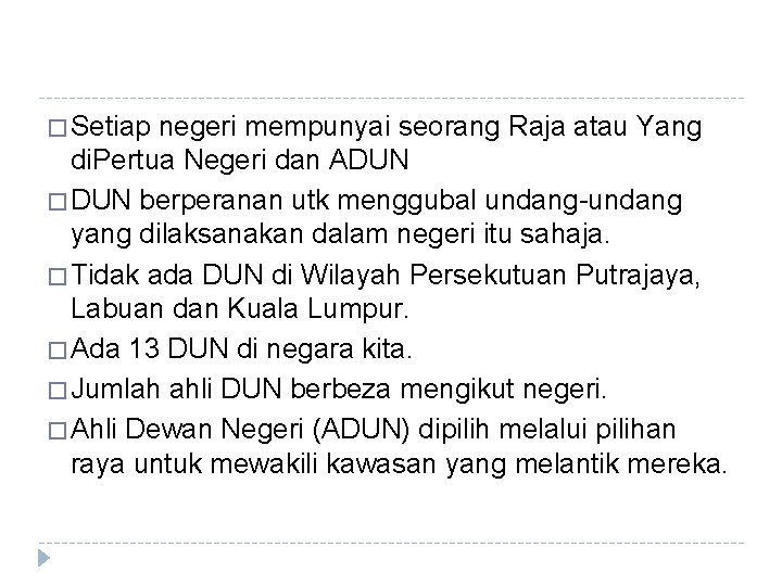 � Setiap negeri mempunyai seorang Raja atau Yang di. Pertua Negeri dan ADUN �