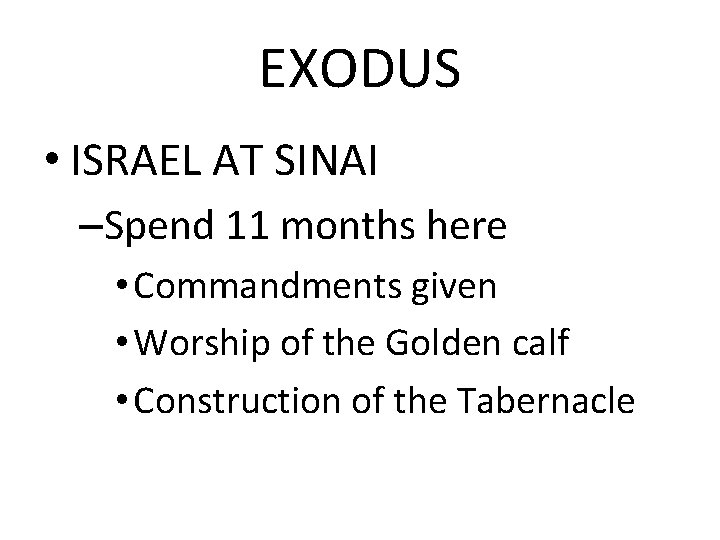 EXODUS • ISRAEL AT SINAI –Spend 11 months here • Commandments given • Worship