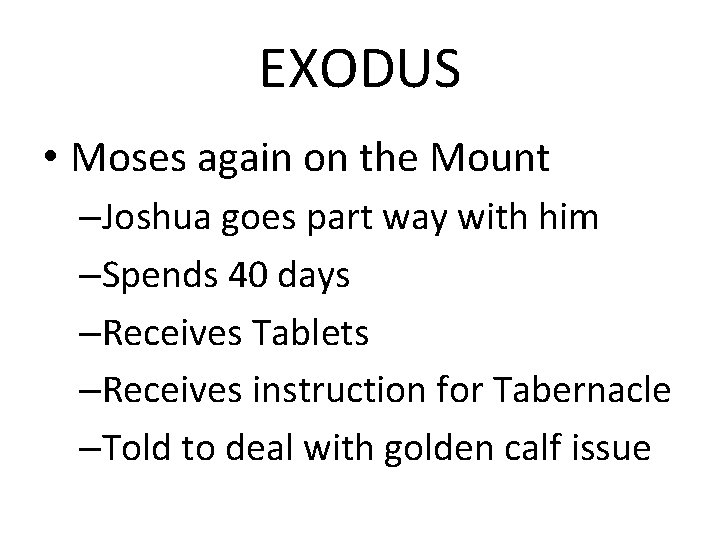 EXODUS • Moses again on the Mount –Joshua goes part way with him –Spends