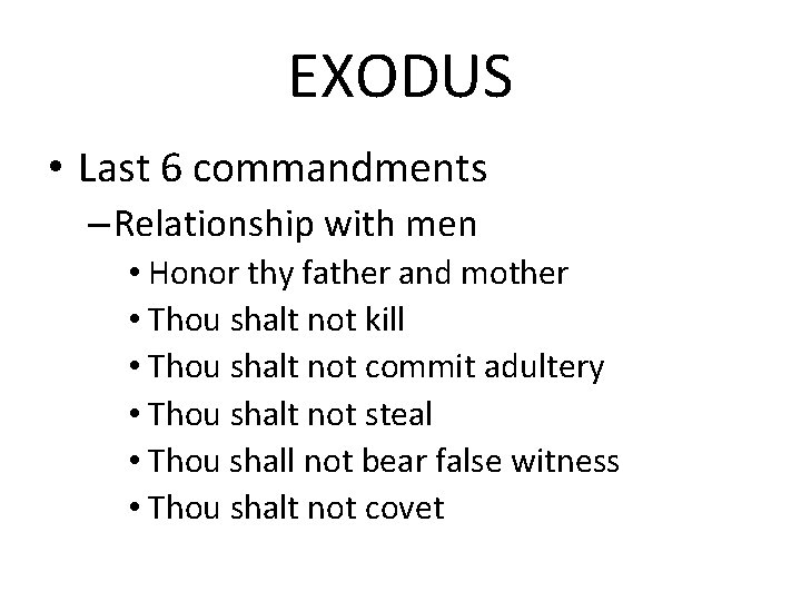 EXODUS • Last 6 commandments – Relationship with men • Honor thy father and