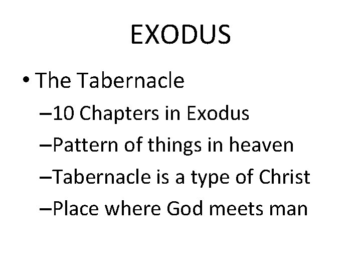 EXODUS • The Tabernacle – 10 Chapters in Exodus –Pattern of things in heaven