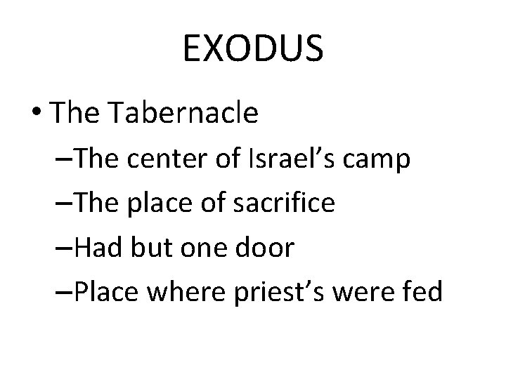 EXODUS • The Tabernacle –The center of Israel’s camp –The place of sacrifice –Had