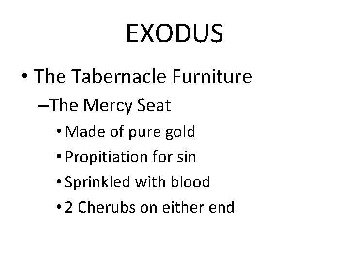 EXODUS • The Tabernacle Furniture –The Mercy Seat • Made of pure gold •