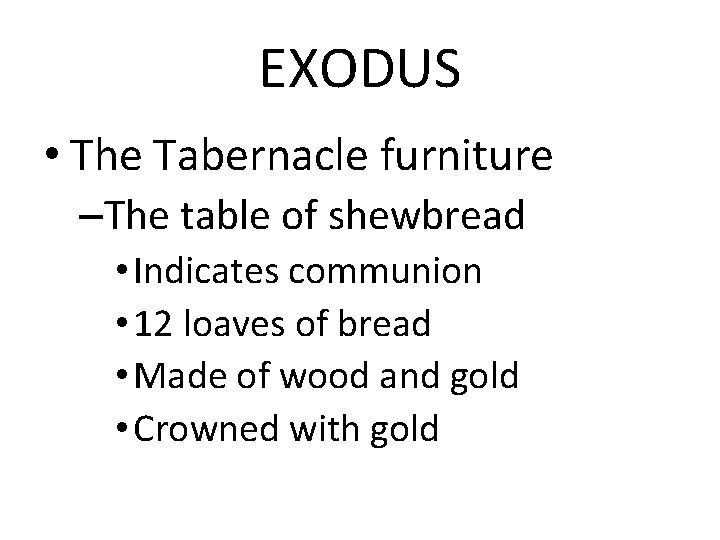 EXODUS • The Tabernacle furniture –The table of shewbread • Indicates communion • 12