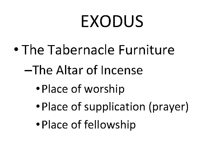 EXODUS • The Tabernacle Furniture –The Altar of Incense • Place of worship •