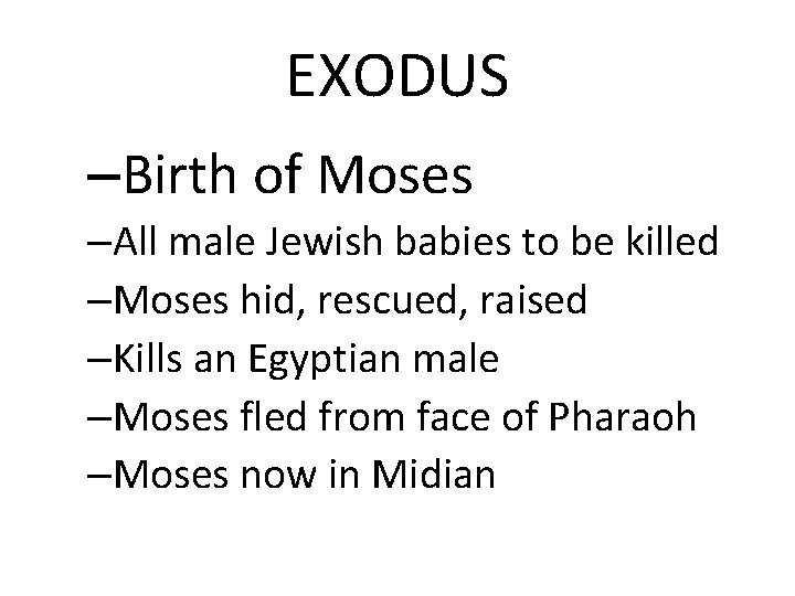 EXODUS –Birth of Moses –All male Jewish babies to be killed –Moses hid, rescued,