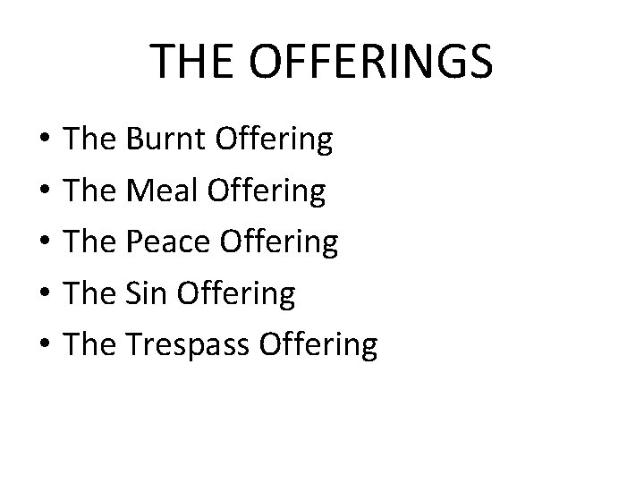 THE OFFERINGS • • • The Burnt Offering The Meal Offering The Peace Offering