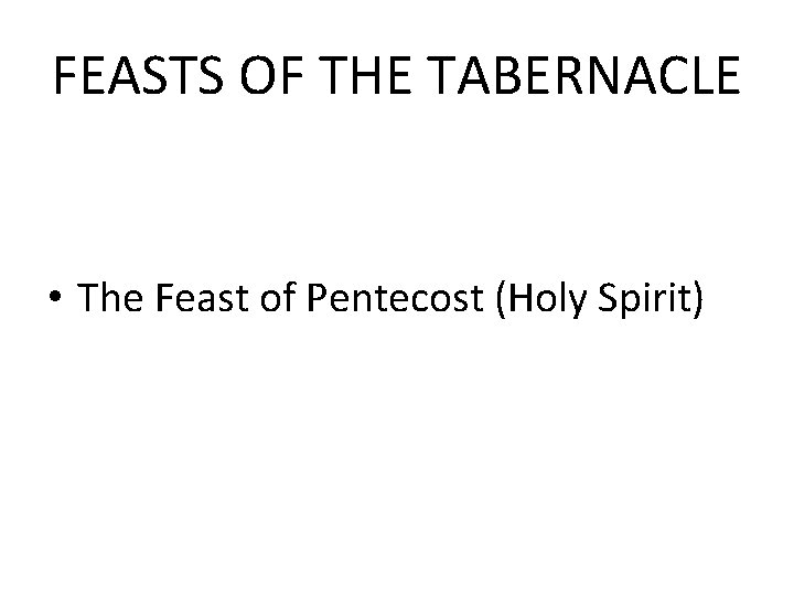 FEASTS OF THE TABERNACLE • The Feast of Pentecost (Holy Spirit) 