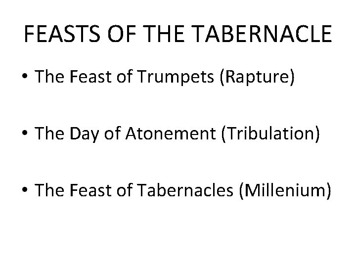 FEASTS OF THE TABERNACLE • The Feast of Trumpets (Rapture) • The Day of