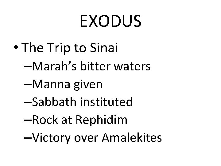 EXODUS • The Trip to Sinai –Marah’s bitter waters –Manna given –Sabbath instituted –Rock