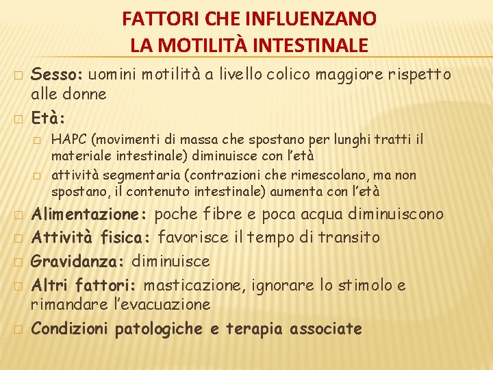 FATTORI CHE INFLUENZANO LA MOTILITÀ INTESTINALE � � Sesso: uomini motilità a livello colico