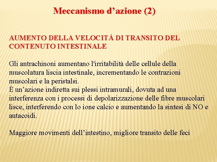 Meccanismo d’azione (2) AUMENTO DELLA VELOCITÀ DI TRANSITO DEL CONTENUTO INTESTINALE Gli antrachinoni aumentano