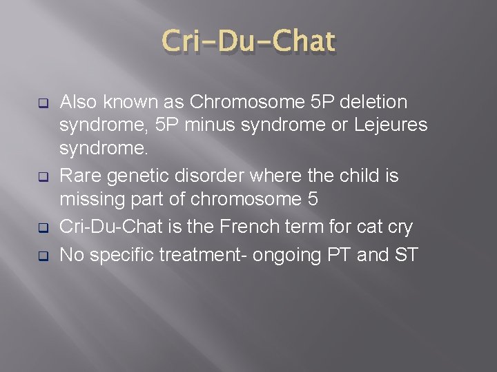 Cri-Du-Chat q q Also known as Chromosome 5 P deletion syndrome, 5 P minus