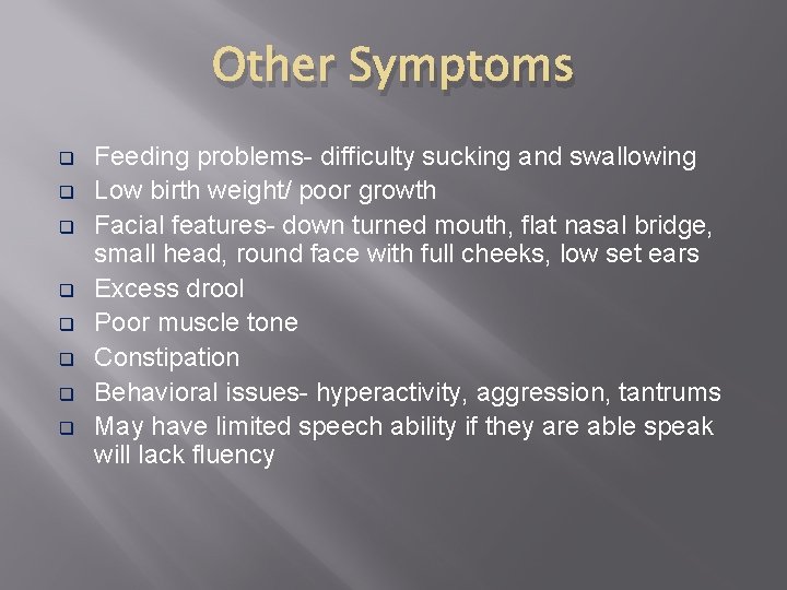 Other Symptoms q q q q Feeding problems- difficulty sucking and swallowing Low birth