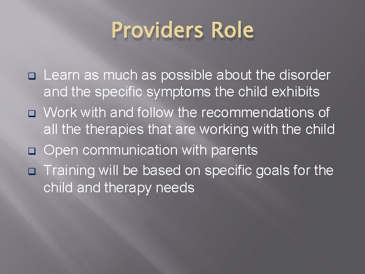 Providers Role q q Learn as much as possible about the disorder and the